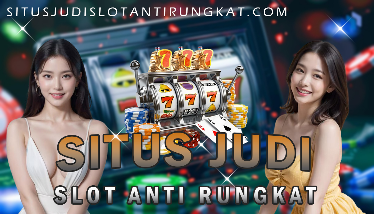 Situs Judi Slot Anti Rungkat